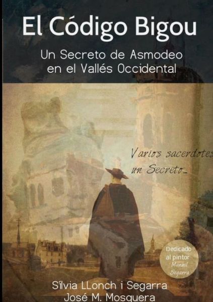 Cover for Silvia Llonch I Segarra · El Codigo Bigou; Un Secreto De Asmodeo en El Valles Occidental (Paperback Book) (2015)