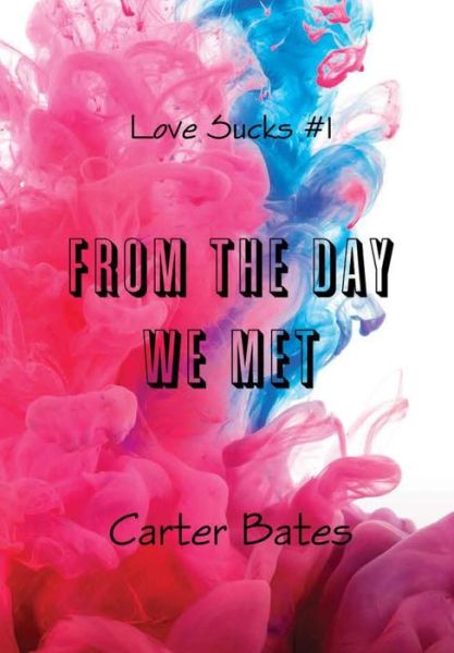 Cover for Carter Bates · From the Day We Met (Love Sucks #1) [Hardcover] (Hardcover Book) (2016)