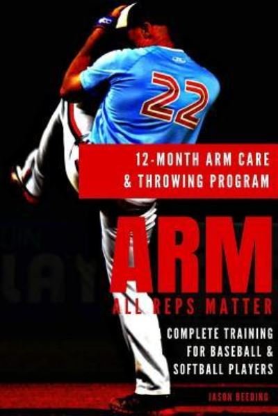 12 Month Arm Care and Throwing Program - Coach Jason Beeding - Livros - Lulu.com - 9781387429332 - 26 de abril de 2019