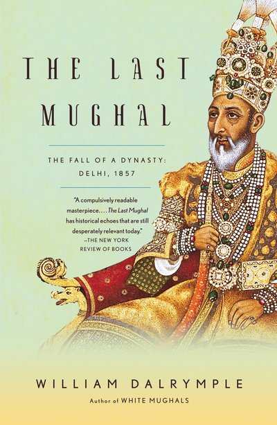 Cover for William Dalrymple · The Last Mughal: the Fall of a Dynasty: Delhi, 1857 (Vintage) (Paperback Bog) (2008)