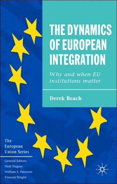 Cover for Derek Beach · The Dynamics of European Integration Why and When EU Institutions - Why and When EU Institutions Matter (Hardcover Book) [2005 edition] (2005)