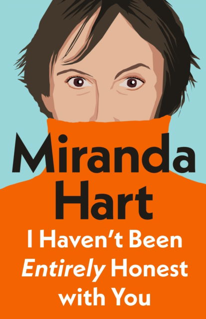 Miranda Hart · I Haven’t Been Entirely Honest with You (Inbunden Bok) (2024)