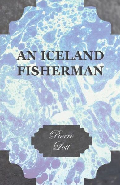 An Iceland Fisherman - Pierre Loti - Kirjat - Gebert Press - 9781409781332 - maanantai 30. kesäkuuta 2008