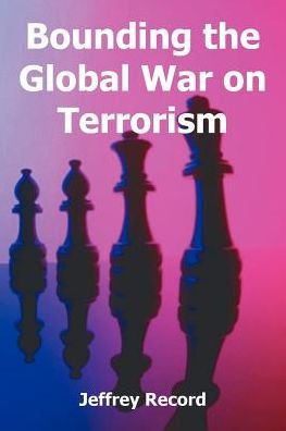 Cover for Record, Dr Jeffrey, PH D · Bounding the Global War on Terrorism (Taschenbuch) (2004)