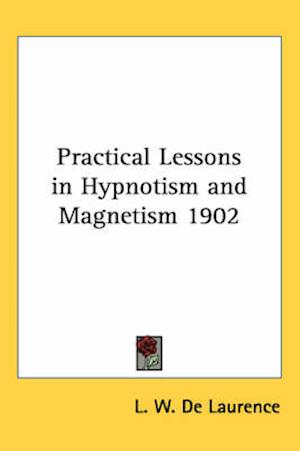 Cover for L. W. De Laurence · Practical Lessons in Hypnotism and Magnetism 1902 (Paperback Book) (2004)