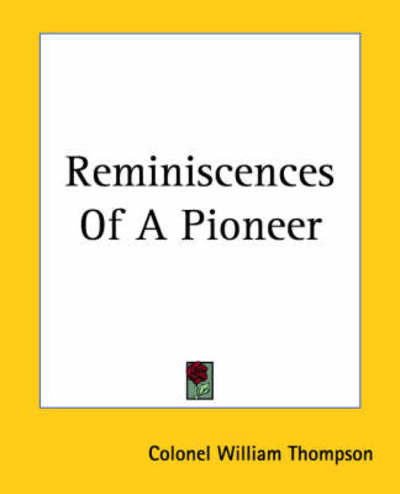 Cover for Colonel William Thompson · Reminiscences of a Pioneer (Paperback Bog) (2004)