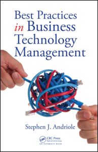 Best Practices in Business Technology Management - Andriole, Stephen J. (Villanova University, Pennsylvania, USA) - Books - Taylor & Francis Ltd - 9781420063332 - September 26, 2008