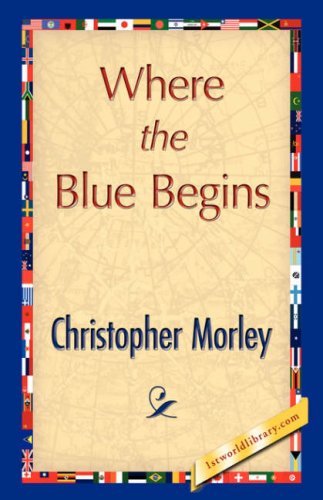 Cover for Christopher Morley · Where the Blue Begins (Innbunden bok) (2007)