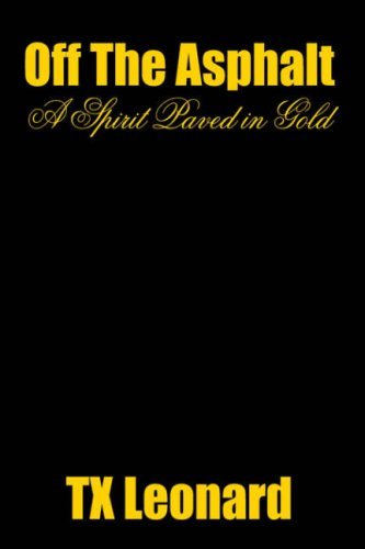 Cover for Tx Leonard · Off the Asphalt: a Spirit Paved in Gold (Hardcover bog) (2006)