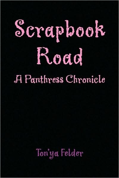 Cover for Ton'ya Felder · Scrapbook Road: a Panthress Chronicle (Paperback Book) (2009)