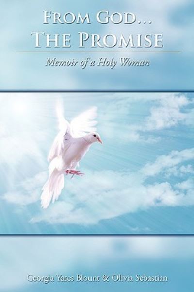 From God...the Promise: Memoir of a Holy Woman - Yates Blount Georgia Yates Blount - Libros - Authorhouse - 9781438970332 - 30 de marzo de 2009