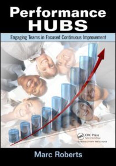 Cover for Marc Roberts · Performance Hubs: Engaging Teams in Focused Continuous Improvement (Paperback Book) (2011)