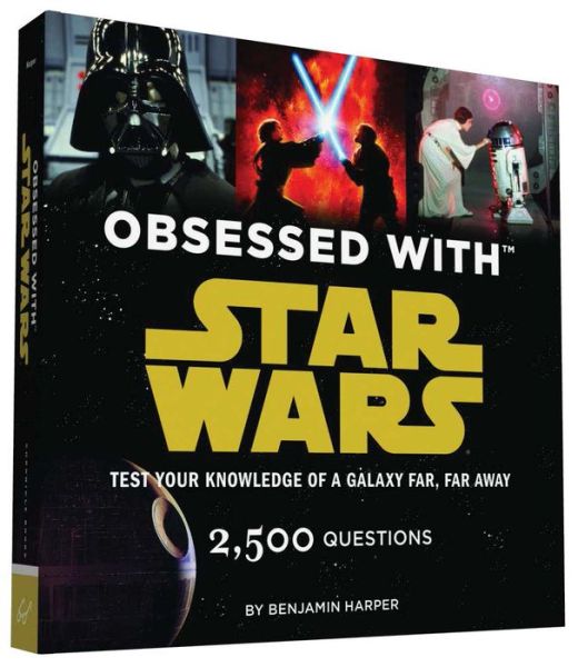 Obsessed with Star Wars: Test Your Knowledge of a Galaxy Far, Far Away - Benjamin Harper - Books - Chronicle Books - 9781452136332 - August 17, 2015