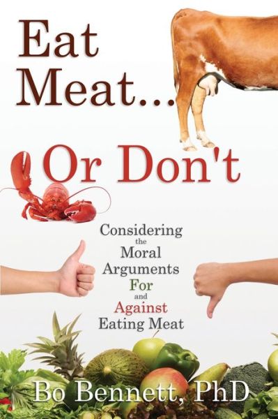 Cover for Bennett, Bo, PhD · Eat Meat... or Don't: Considering the Moral Arguments For and Against Eating Meat (Paperback Book) (2019)