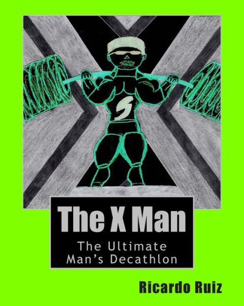 Cover for Ricardo Ruiz · The X Man: the Ultimate Man's Decathlon (Paperback Book) (2011)