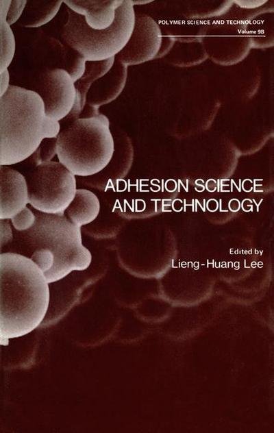 Cover for Lieng-Huang Lee · Adhesion Science and Technology - Polymer Science and Technology Series (Taschenbuch) [Softcover reprint of the original 1st ed. 1975 edition] (2012)