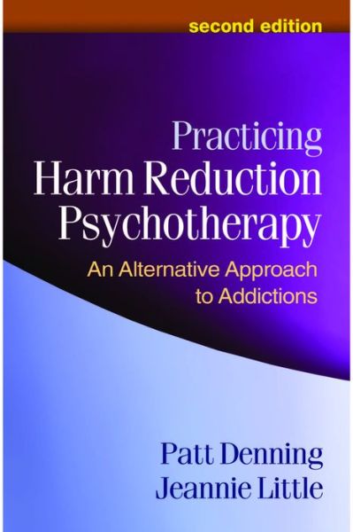 Practicing Harm Reduction Psychotherapy, Second Edition: An Alternative Approach to Addictions - Patt Denning - Books - Guilford Publications - 9781462502332 - December 21, 2011