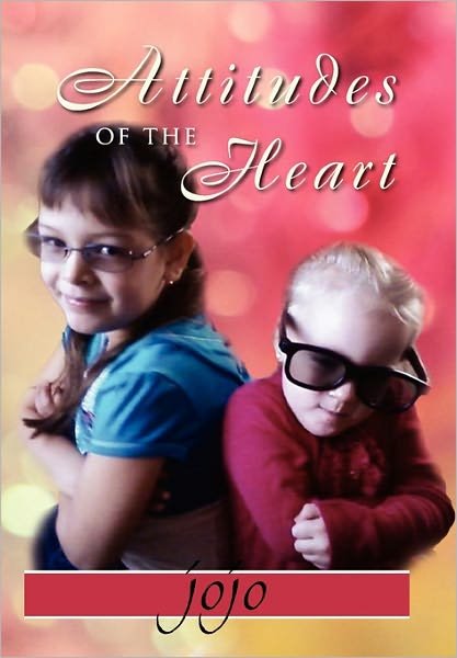 Attitudes of the Heart - Jojo - Livros - Xlibris Corporation - 9781462854332 - 10 de maio de 2011