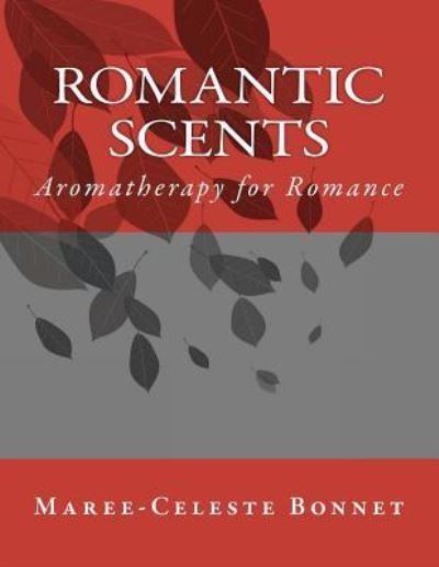 Cover for Ms Maree Bonnet · Romantic Scents: Aromatherapy for Romance (Paperback Bog) (2011)