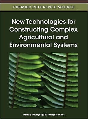 Cover for Petraq Papajorgji · New Technologies for Constructing Complex Agricultural and Environmental Systems (Gebundenes Buch) (2012)