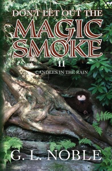 Don't Let out the Magic Smoke: Ii. Candles in the Rain - G L Noble - Books - Createspace - 9781468133332 - November 17, 2011