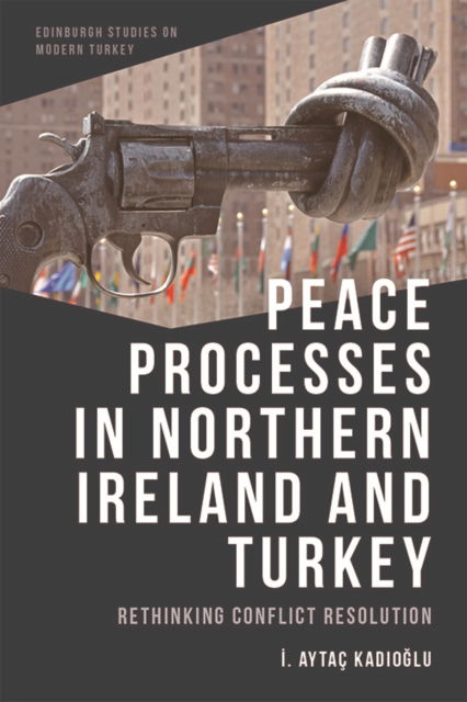 ?. Aytac Kad?o?lu · Peace Processes in Northern Ireland and Turkey: Rethinking Conflict Resolution - Edinburgh Studies on Modern Turkey (Paperback Book) (2022)