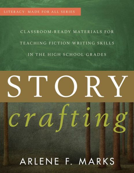 Cover for Arlene F. Marks · Story Crafting: Classroom-Ready Materials for Teaching Fiction Writing Skills in the High School Grades - Literacy: Made for All (Pocketbok) (2014)