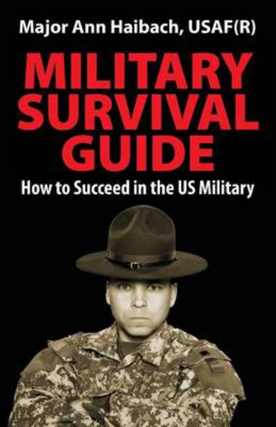 Cover for Major Ann Haibach · Military Survival Guide: How to Succeed in the Us Military (Paperback Book) (2013)