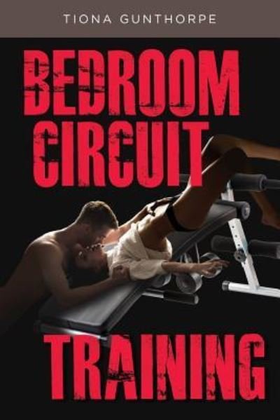 Cover for Tiona Gunthorpe · Bedroom Circuit Training (Paperback Book) (2017)
