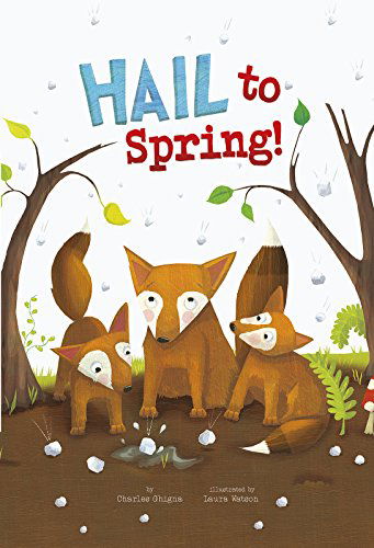 Cover for Charles Ghigna · Hail to Spring! (Springtime Weather Wonders) (Hardcover Book) (2015)