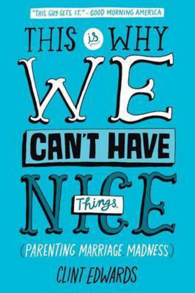 Cover for Clint Edwards · This is Why We Can't Have Nice Things: (Parenting. Marriage. Madness) (Paperback Book) (2015)