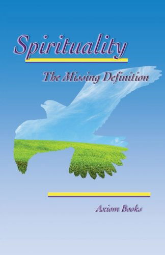 Cover for Axiom Books · Spirituality the Missing Definition (Paperback Book) (2013)