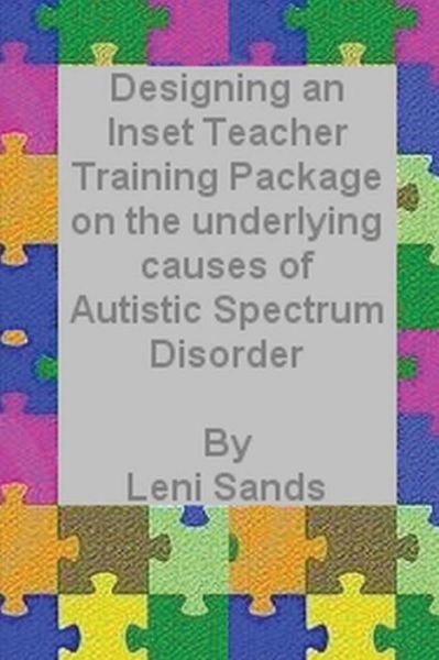 Designing an Inset Teacher Training Package on the Underlying Causes of Autistic Spectrum Disorder - Leni Sands - Books - CreateSpace Independent Publishing Platf - 9781484874332 - May 1, 2013