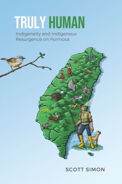 Truly Human: Indigeneity and Indigenous Resurgence on Formosa - Anthropological Horizons - Scott E. Simon - Książki - University of Toronto Press - 9781487547332 - 20 kwietnia 2023