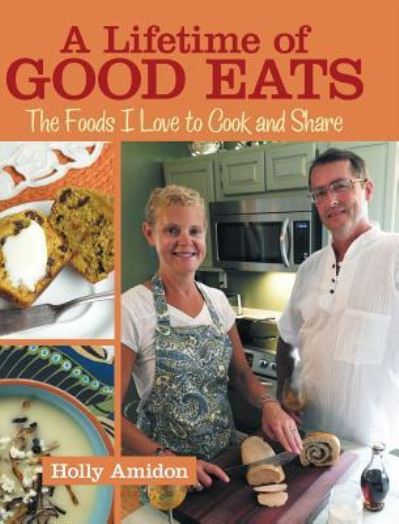 A Lifetime of Good Eats - Holly Amidon - Books - Liferich - 9781489709332 - October 31, 2016