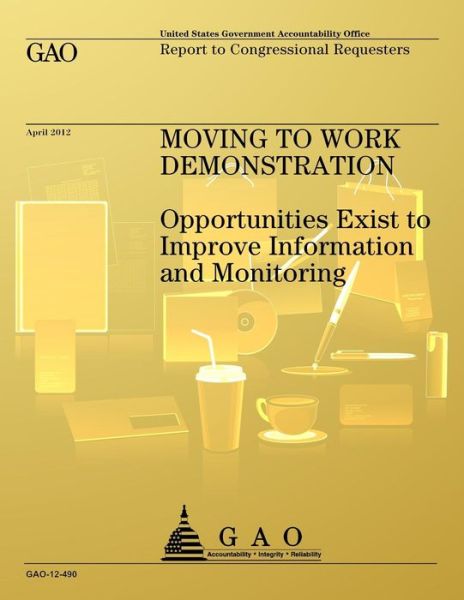 Cover for Us Government Accountability Office · Movine to Work Demonstration: Opportunities Exist to Improve Information and Monitoring (Taschenbuch) (2013)