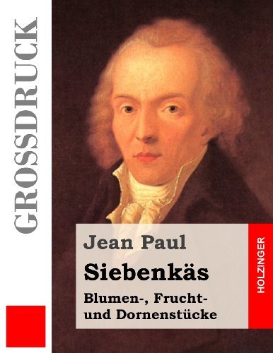 Cover for Jean Paul · Siebenkäs (Großdruck): Blumen-, Frucht- Und Dornenstücke (Taschenbuch) [German, Lrg edition] (2013)