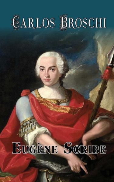 Carlos Broschi - Eugene Scribe - Books - Createspace - 9781492343332 - September 5, 2013