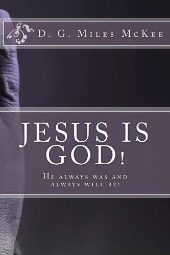 Cover for Dg Miles Mckee · Jesus is God!  He Always Was and Always Will Be (The Deity of Christ) (Volume 1) (Paperback Bog) (2014)