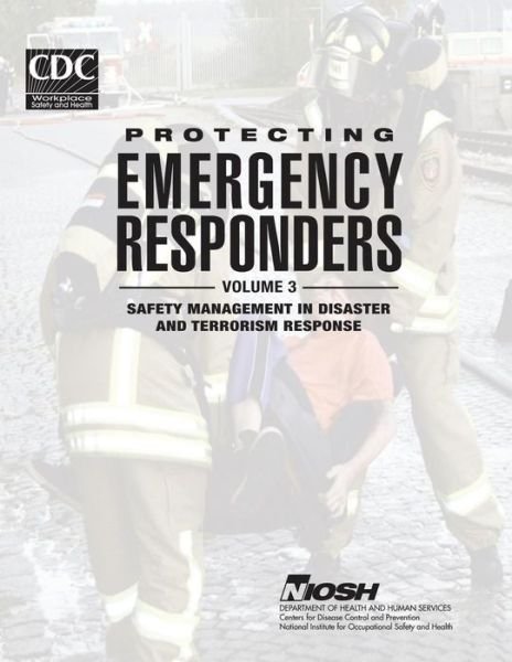 Cover for Department of Health and Human Services · Protecting Emergency Responders - Volume 3: Safety Management in Disaster and Terrorism Response (Taschenbuch) (2014)