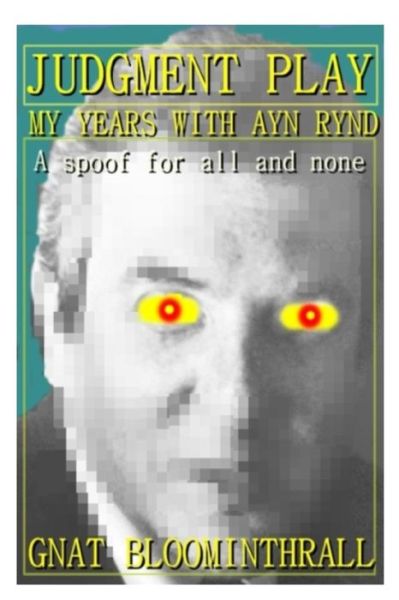 Judgment Play: My Years with Ayn Rynd - Gnat Bloominthrall - Bøker - Createspace - 9781496006332 - 14. januar 2014