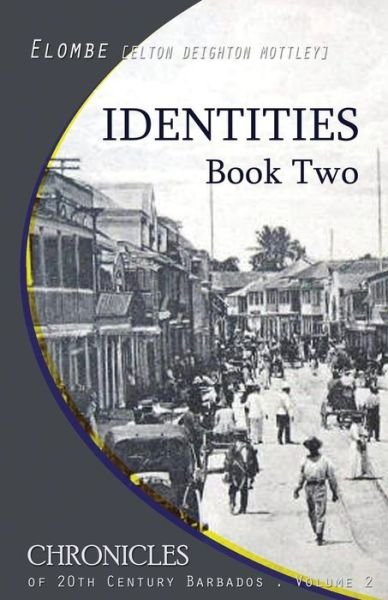 Cover for Elton Elombe Mottley · Identities: Book Two (Chronicles of 20th Century Barbados) (Volume 2) (Paperback Bog) [Second edition] (2014)