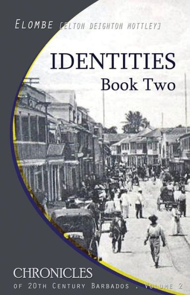 Cover for Elton Elombe Mottley · Identities: Book Two (Chronicles of 20th Century Barbados) (Volume 2) (Paperback Book) [Second edition] (2014)