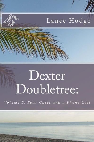 Cover for Lance Hodge · Dexter Doubletree: Four Cases and a Phone Call (Paperback Book) (2014)
