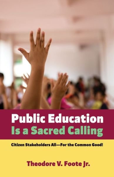 Cover for Theodore V. Foote Jr. · Public Education Is a Sacred Calling (Paperback Book) (2016)