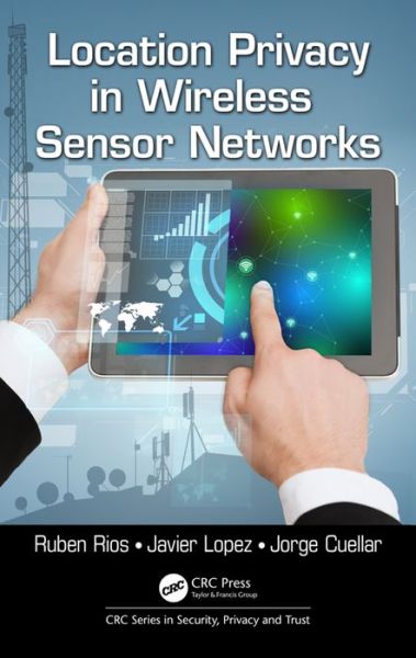 Cover for Ruben Rios · Location Privacy in Wireless Sensor Networks - Series in Security, Privacy and Trust (Hardcover Book) (2016)