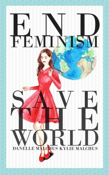 Cover for Kylie Malchus · End Feminism; Save the World (Paperback Book) (2014)