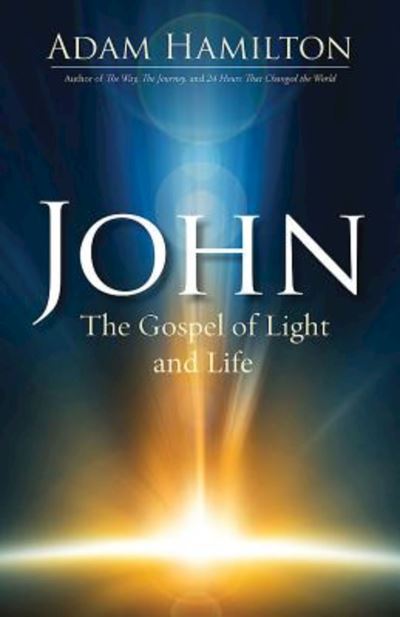 Cover for Adam Hamilton · John The Gospel of Light and Life (Hardcover Book) (2015)