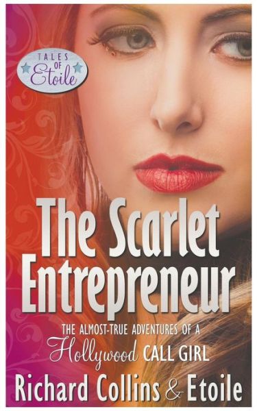 The Scarlet Entrepreneur: the Almost-true Adventures of a Hollywood Call Girl (Tales of Etoile) (Volume 3) - Richard Collins - Bücher - CreateSpace Independent Publishing Platf - 9781502345332 - 29. August 2014