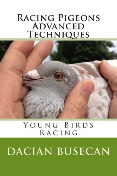 Cover for Dacian Busecan · Racing Pigeons Advanced Techniques (Taschenbuch) (2014)